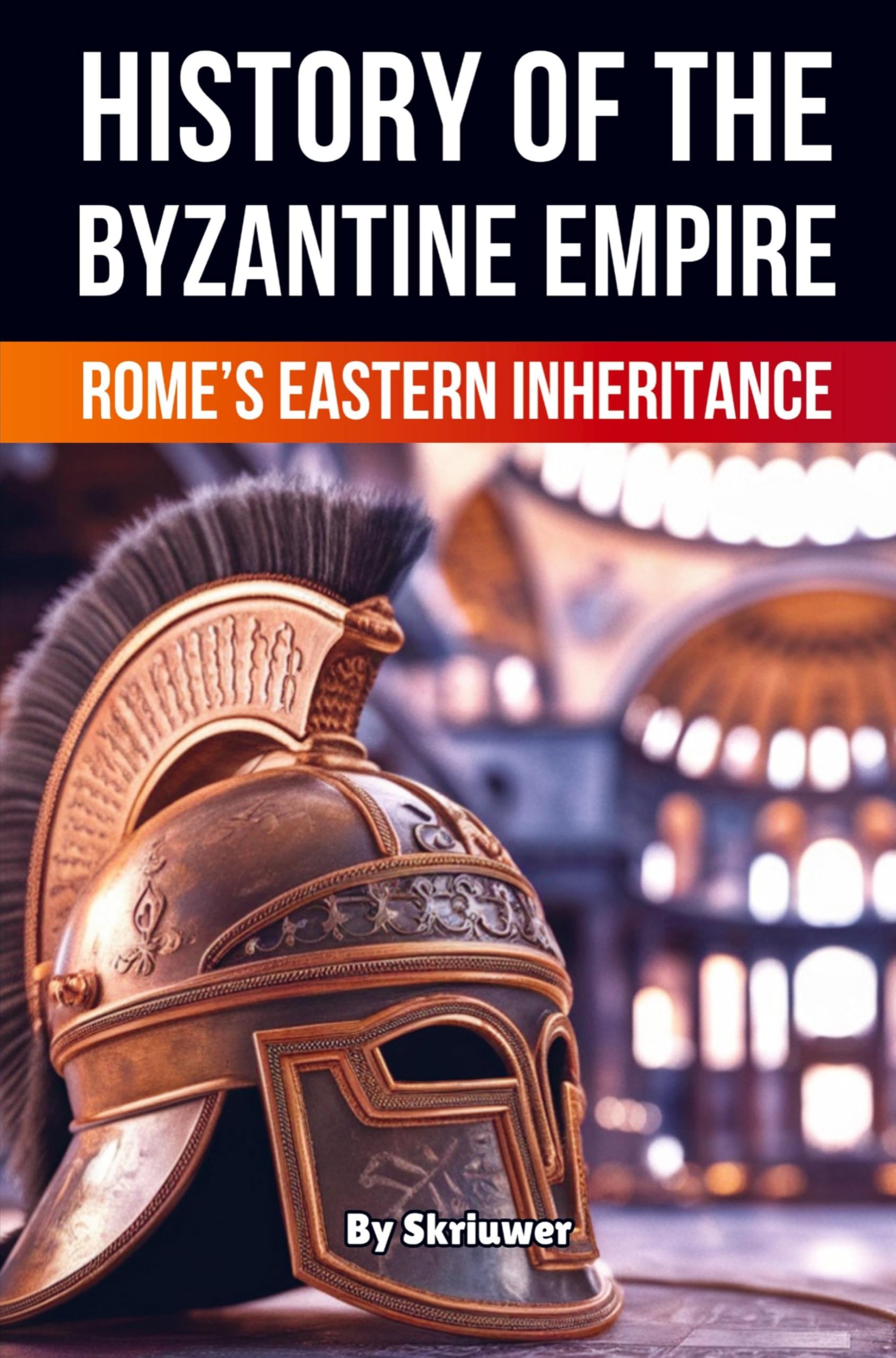 The History of Byzantine Empire: Rome's Eastern Inheritance (Skriuwer.com Edition) (History Books)