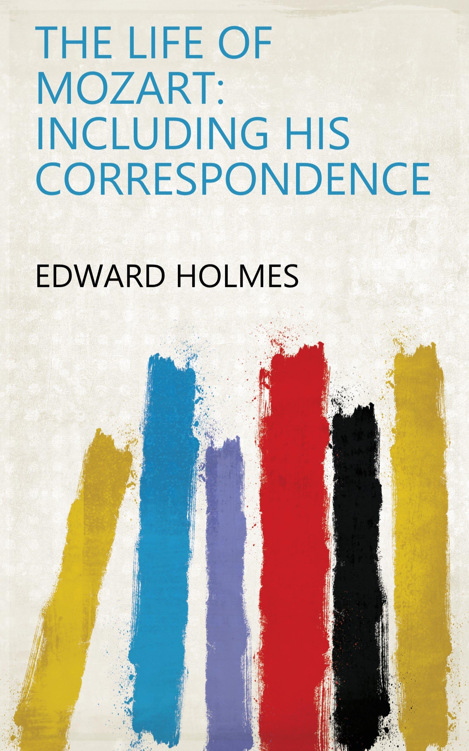 The Life of Mozart: Including His Correspondence