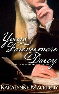 Yours Forevermore, Darcy: A Pride and Prejudice Variation (Falling for Mr Darcy Series)