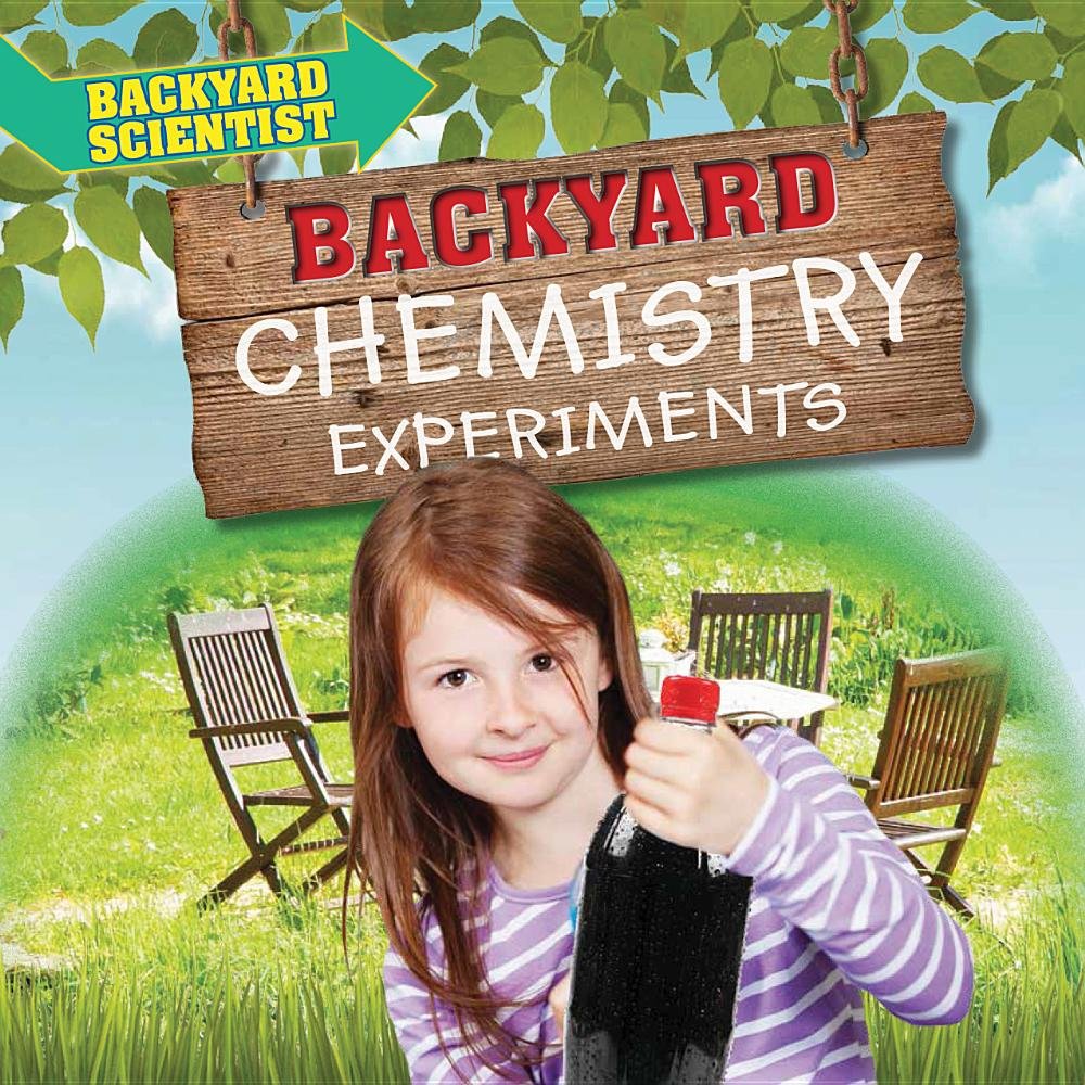 Backyard Chemistry Experiments (Backyard Scientist)