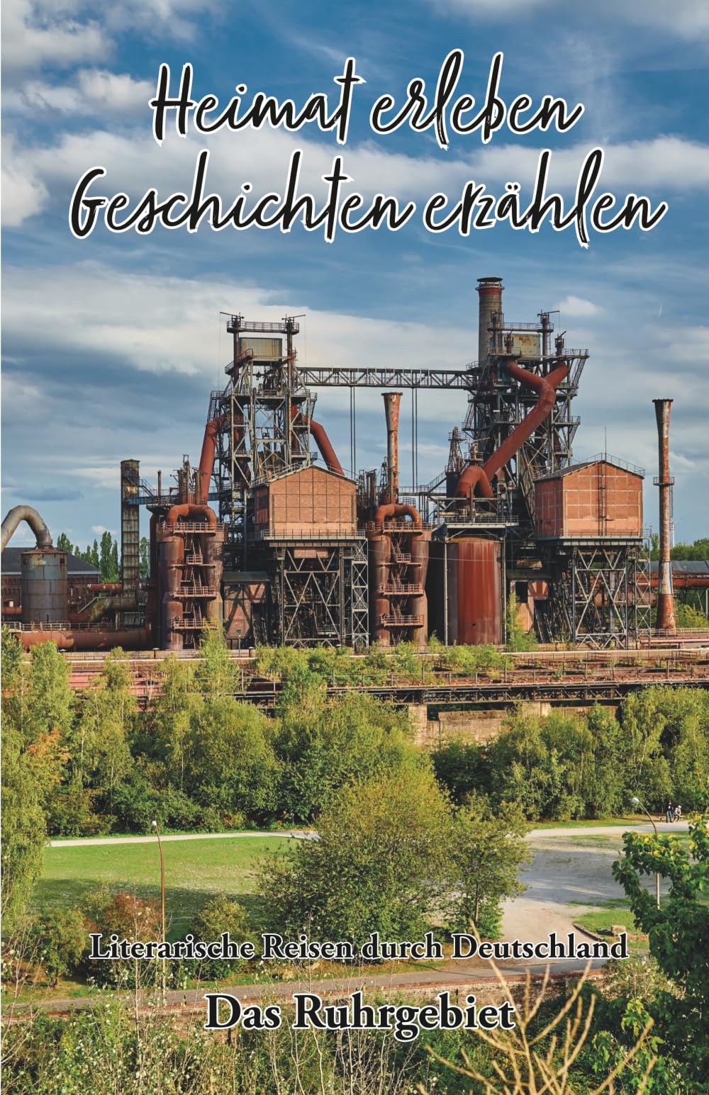 Heimat erleben - Geschichten erzählen: Das Ruhrgebiet: Literarische Reisen durch Deutschland (Heimat erleben - Geschichten erzählen - Literarische Reisen durch Deutschland)