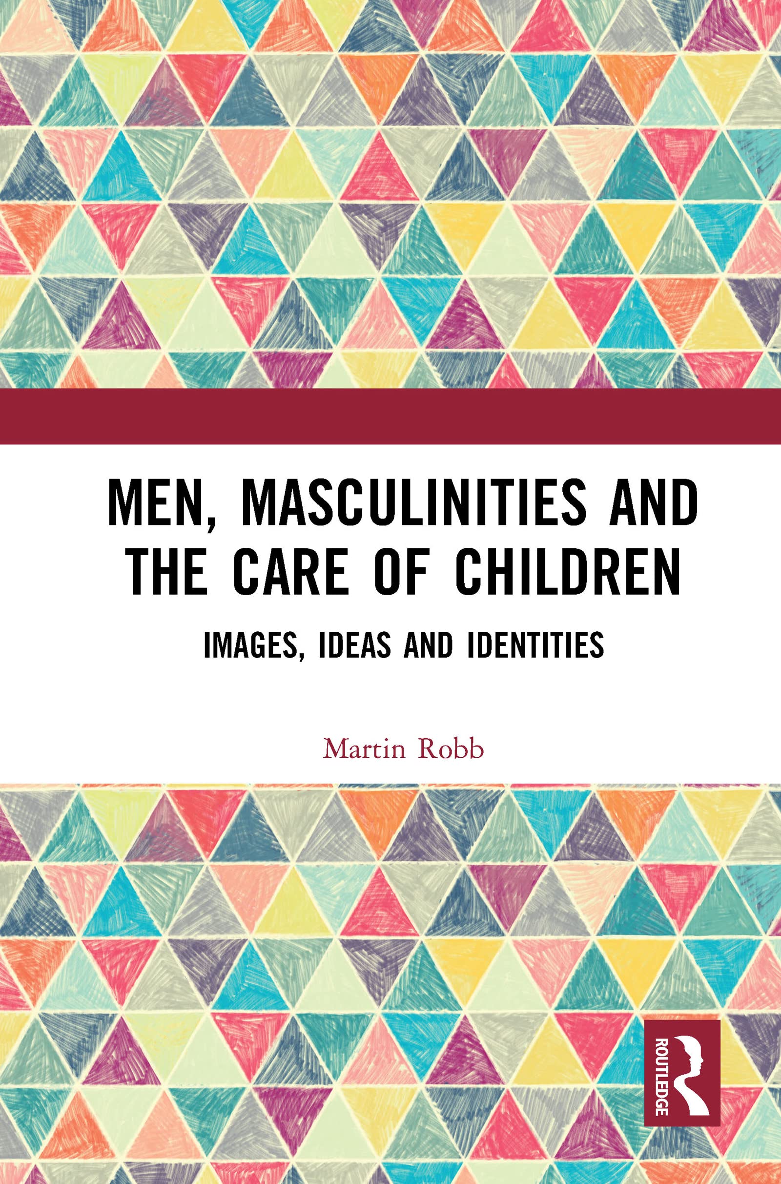Men, Masculinities and the Care of Children: Images, Ideas and Identities