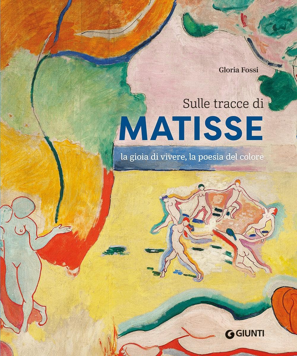 Sulle tracce di Matisse. La gioia di vivere, la poesia del colore
