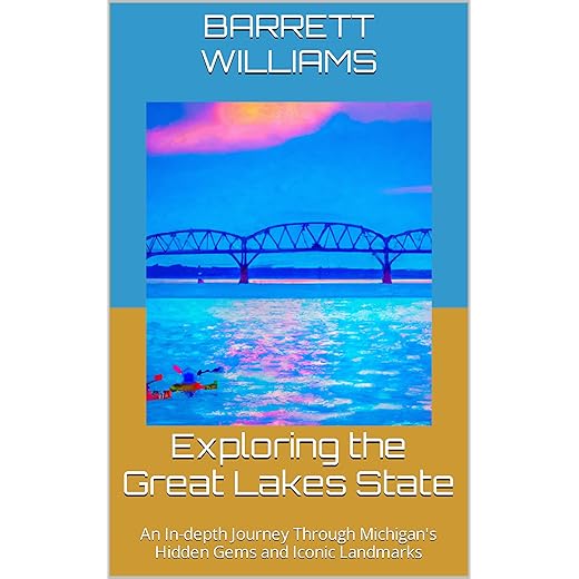 Exploring the Great Lakes State: An In-depth Journey Through Michigan's Hidden Gems and Iconic Landmarks (Wanderlust Chronicles: Tales of Thrilling Adventures Around the Globe)