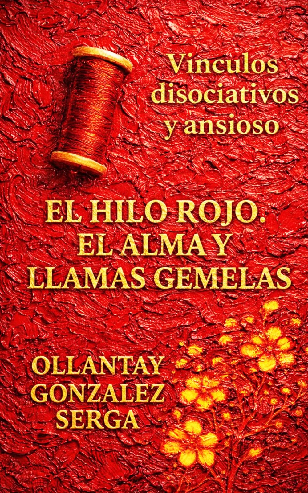 EL HILO ROJO. EL ALMA Y LLAMAS GEMELAS: Vínculos disociativos y ansioso