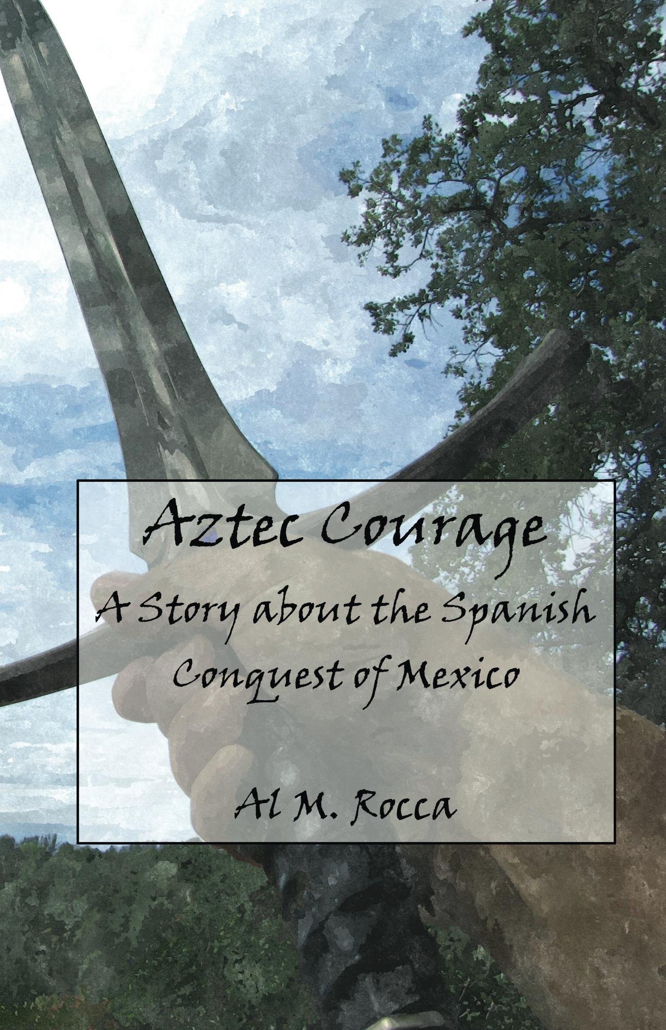 Aztec Courage: A Story About the Spanish Conquest of Mexico (Courage in History)