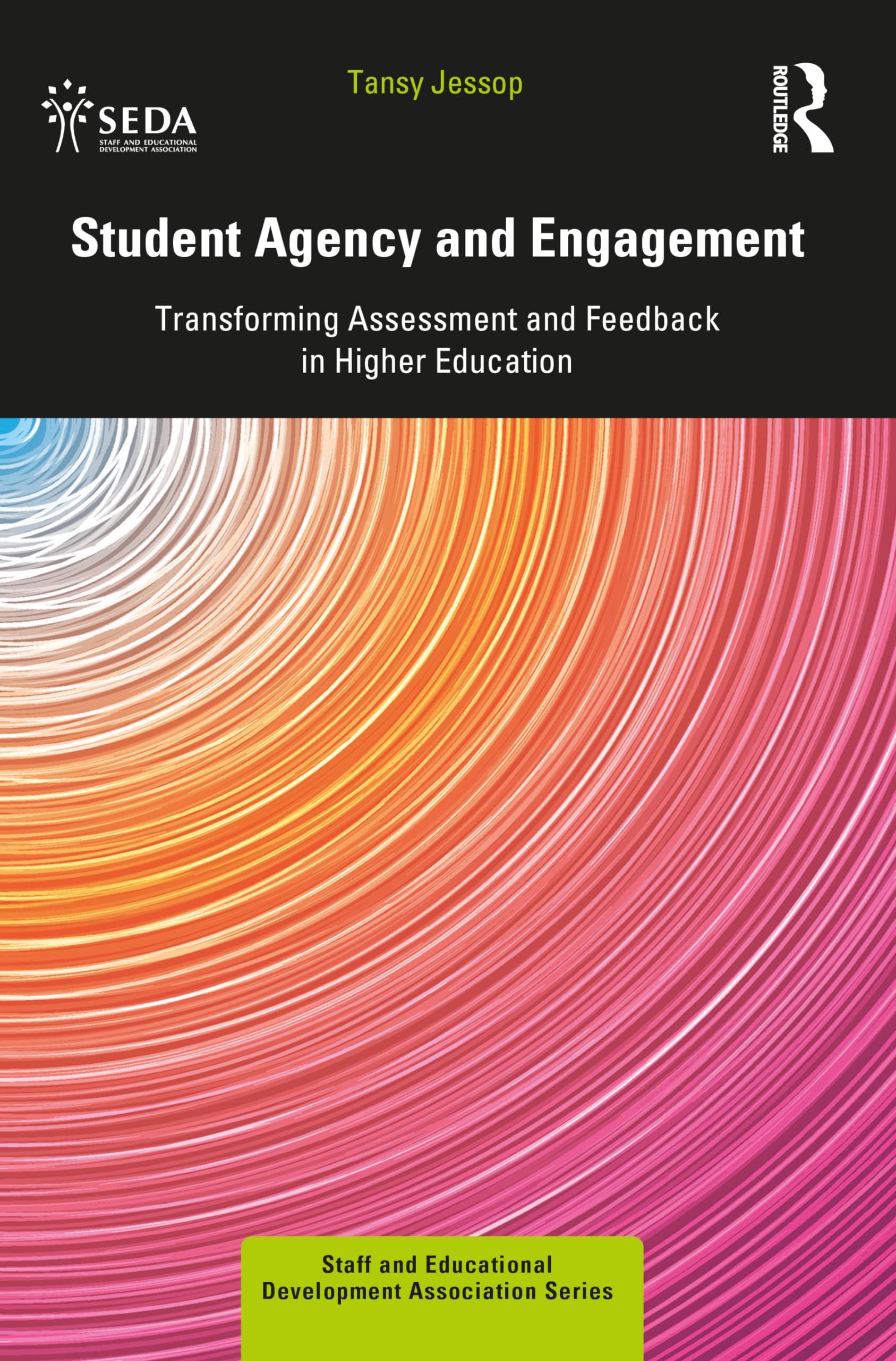 Student Agency and Engagement: Transforming Assessment and Feedback in Higher Education (SEDA Series)
