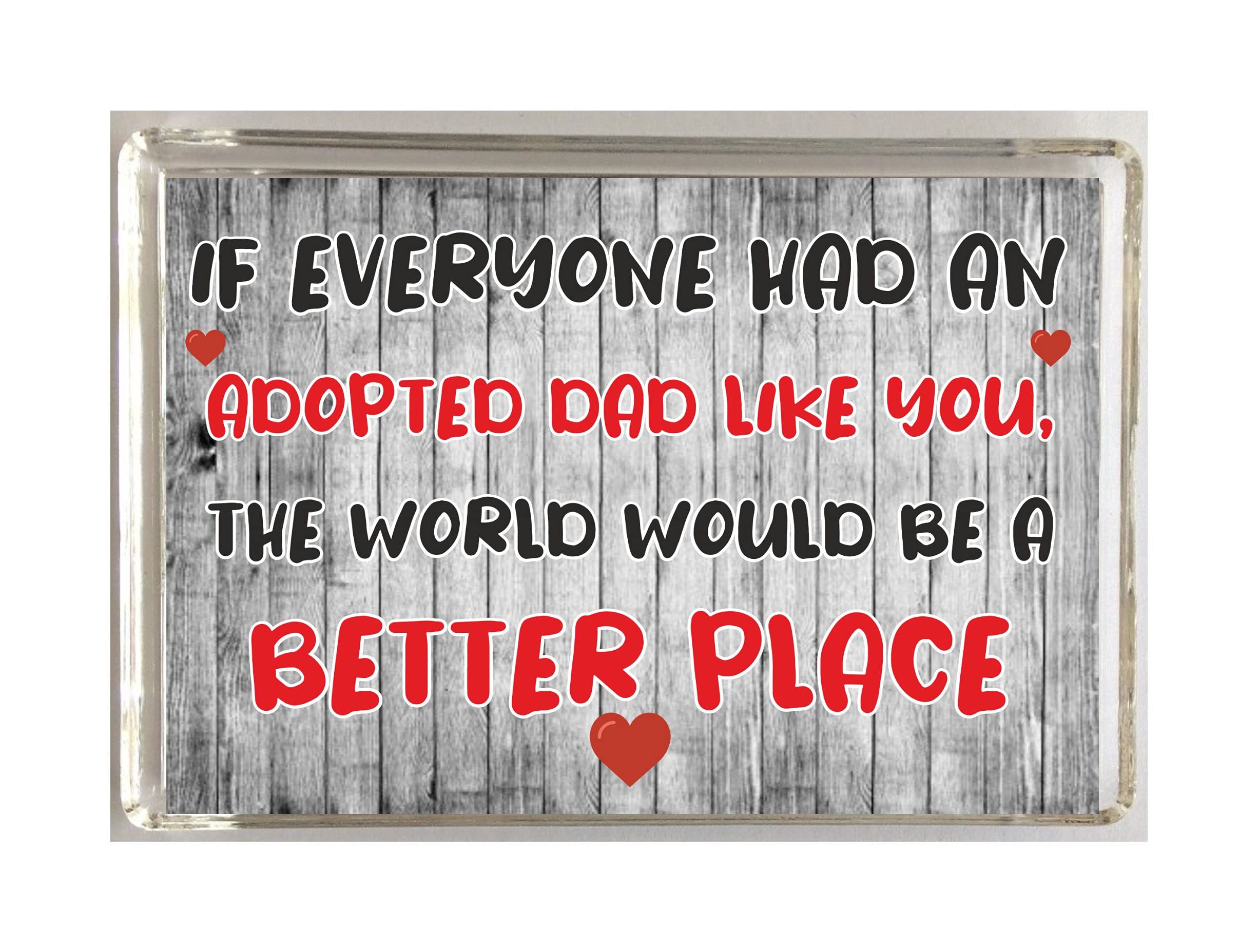Nice Gift For Adopted Dad – The World Would Be A Better Place – Novelty Fridge Magnet - Great Present