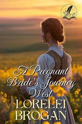 A Pregnant Bride’s Journey West: A Historical Western Romance Novel (Tales of Brave Western Love)