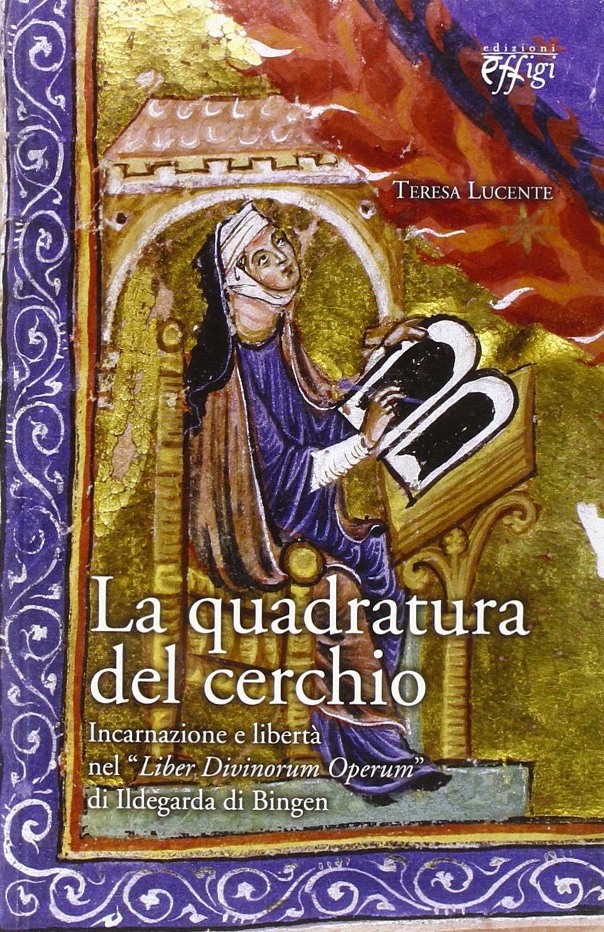 La quadratura del cerchio. Incarnazione e libertà nel «Liber Divinorum Operum» di Ildegarda di Bingen