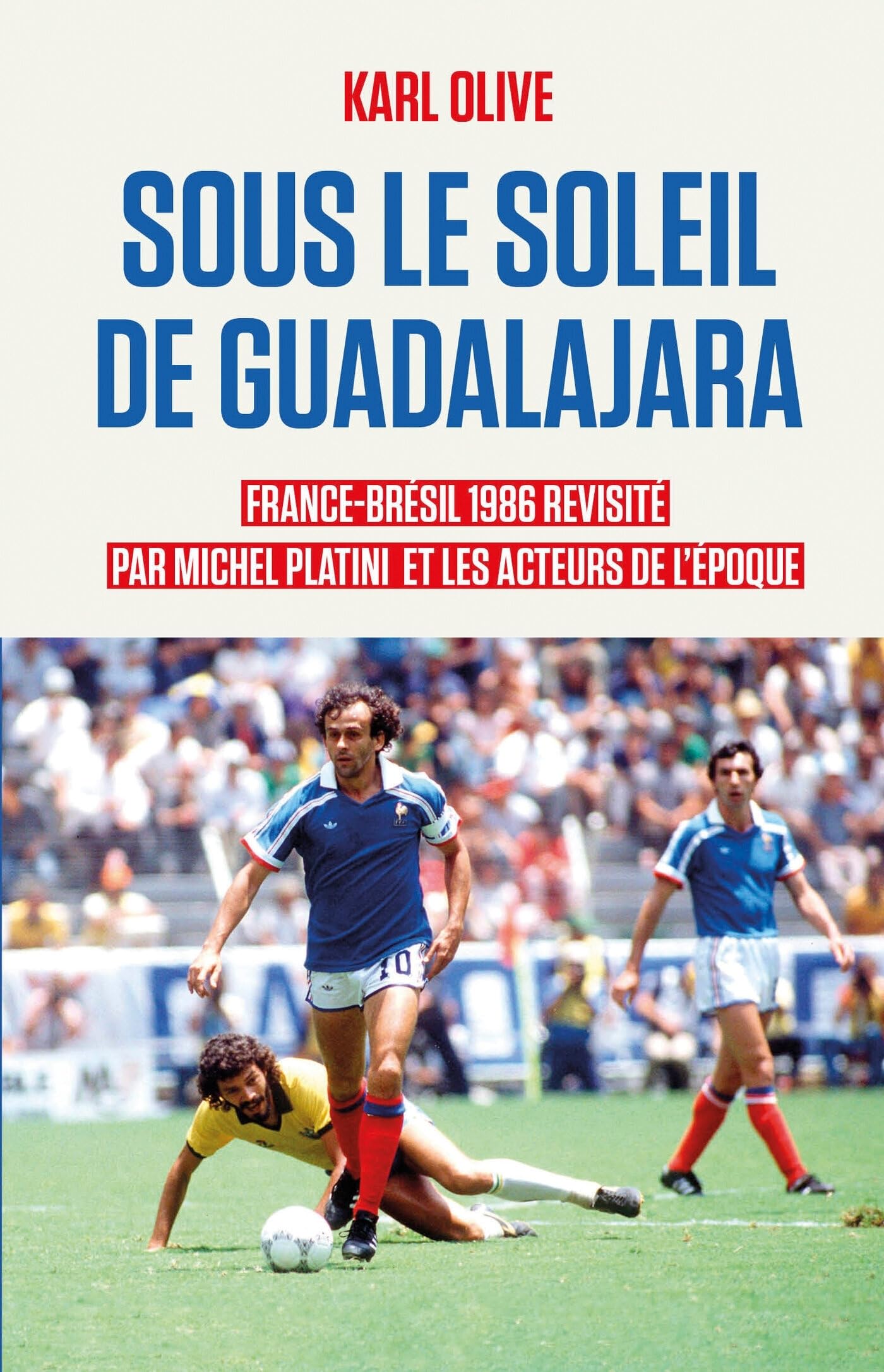 Sous le soleil de Guadalajara: France-BRÉSIL 1986 revisité par Michel Platini et les acteurs de l'époque