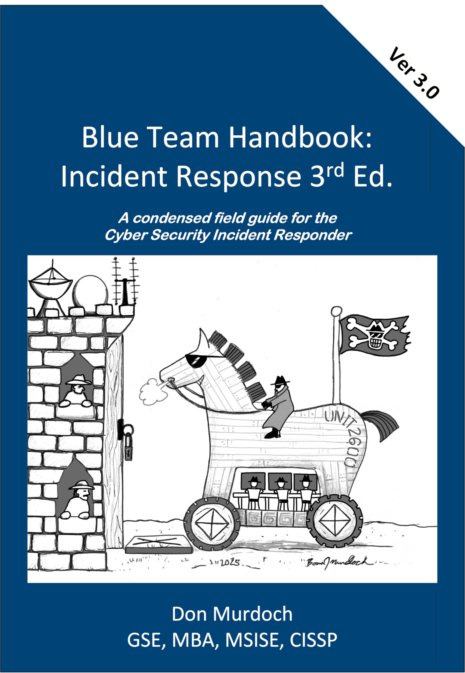 Blue Team Handbook: Incident Response 3rd Edition: A condensed field guide for the Cyber Security Incident Responder.
