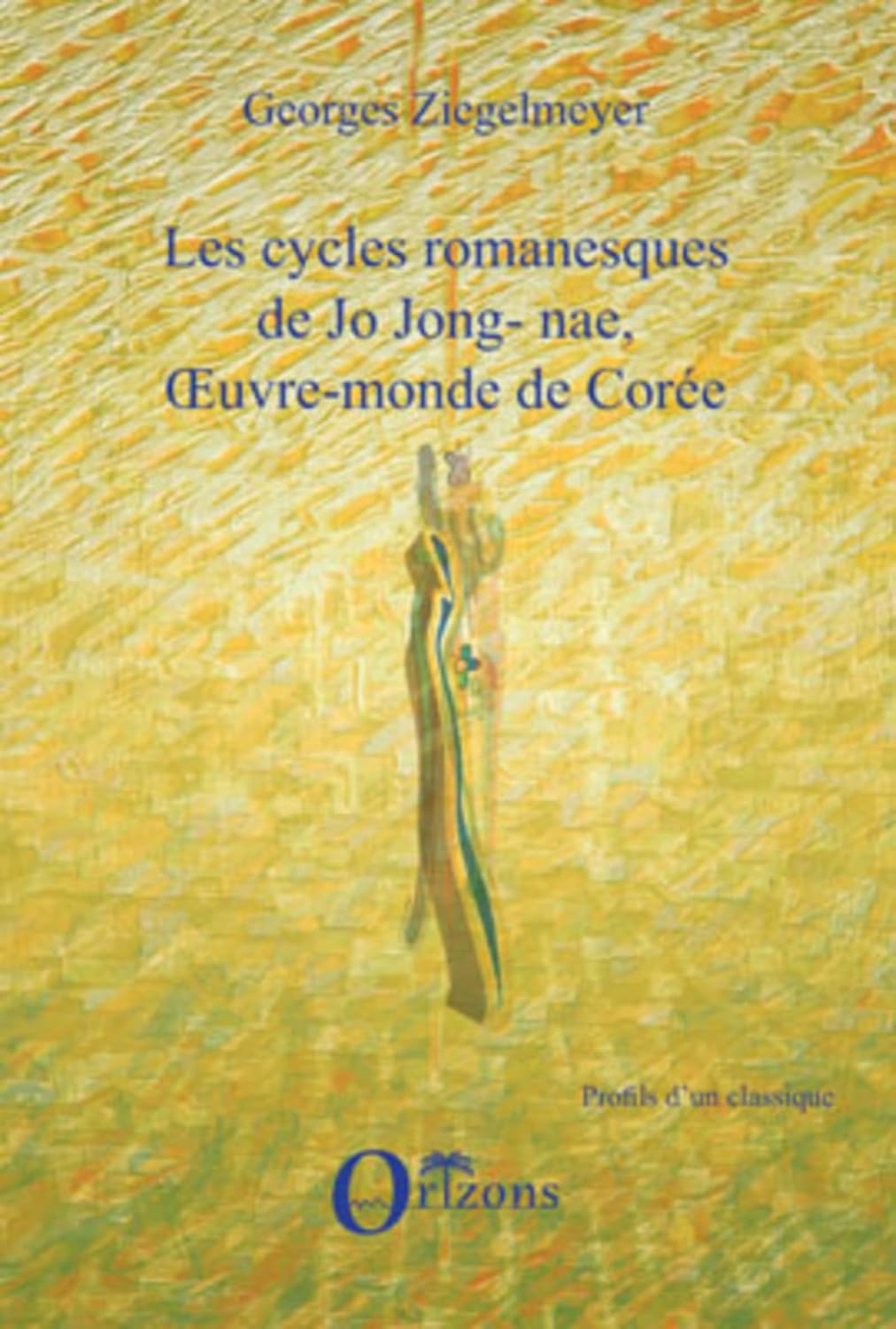 LES CYCLES ROMANESQUES DE JO JONG-NAE, OEUVRE-MONDE DE COREE (French Edition)