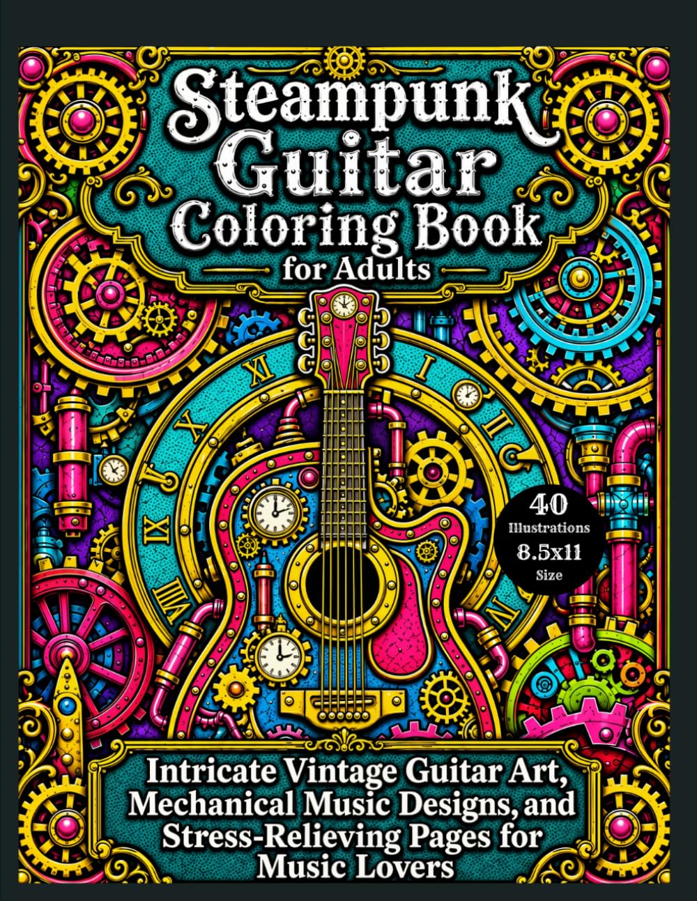 Steampunk Guitar Coloring Book for Adults: Intricate Vintage Guitar Art, Mechanical Music Designs, and Stress-Relieving Pages for Music Lovers