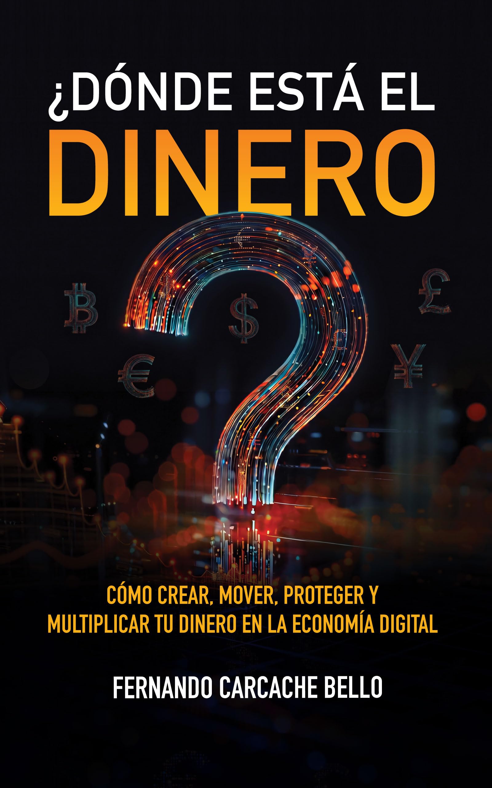 ¿DÓNDE ESTÁ EL DINERO?: Cómo crear, mover, proteger y multiplicar tu dinero en la economía digital (Spanish Edition)