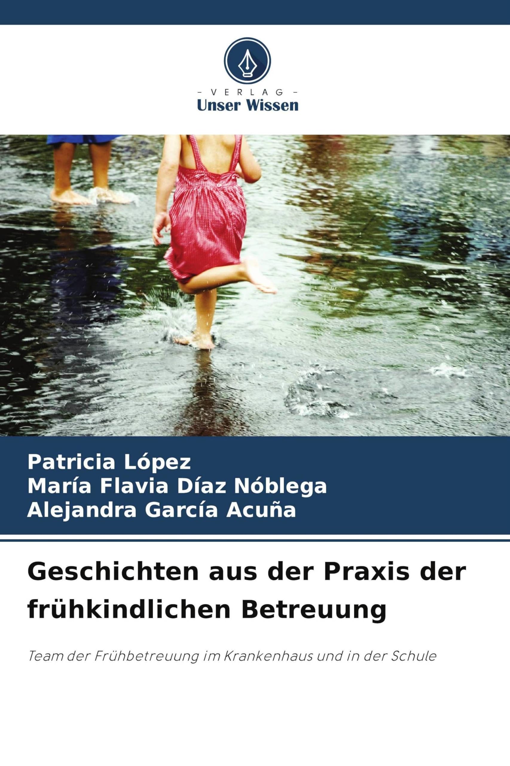 Geschichten aus der Praxis der frühkindlichen Betreuung: Team der Frühbetreuung im Krankenhaus und in der Schule