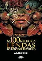 As 100 Melhores Lendas do Folclore Brasileiro