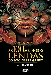 As 100 Melhores Lendas do Folclore Brasileiro