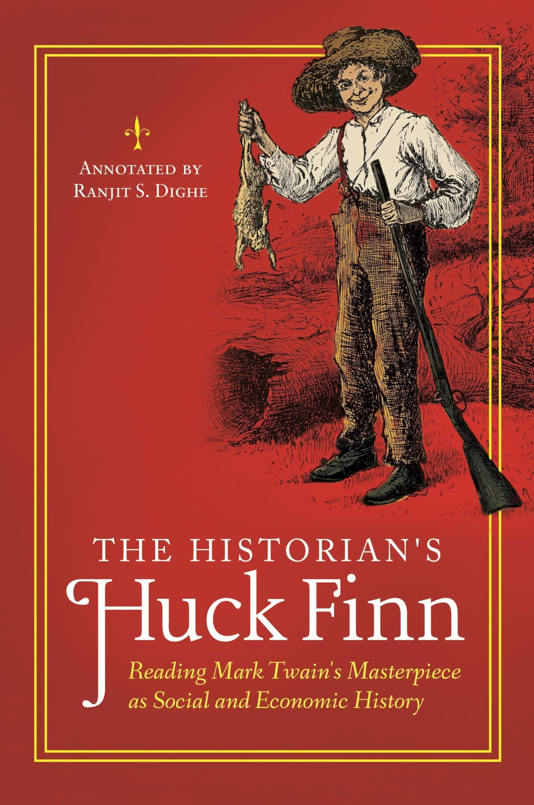 The Historian's Huck Finn: Reading Mark Twain's Masterpiece as Social and Economic History (The Historian's Annotated Classics)