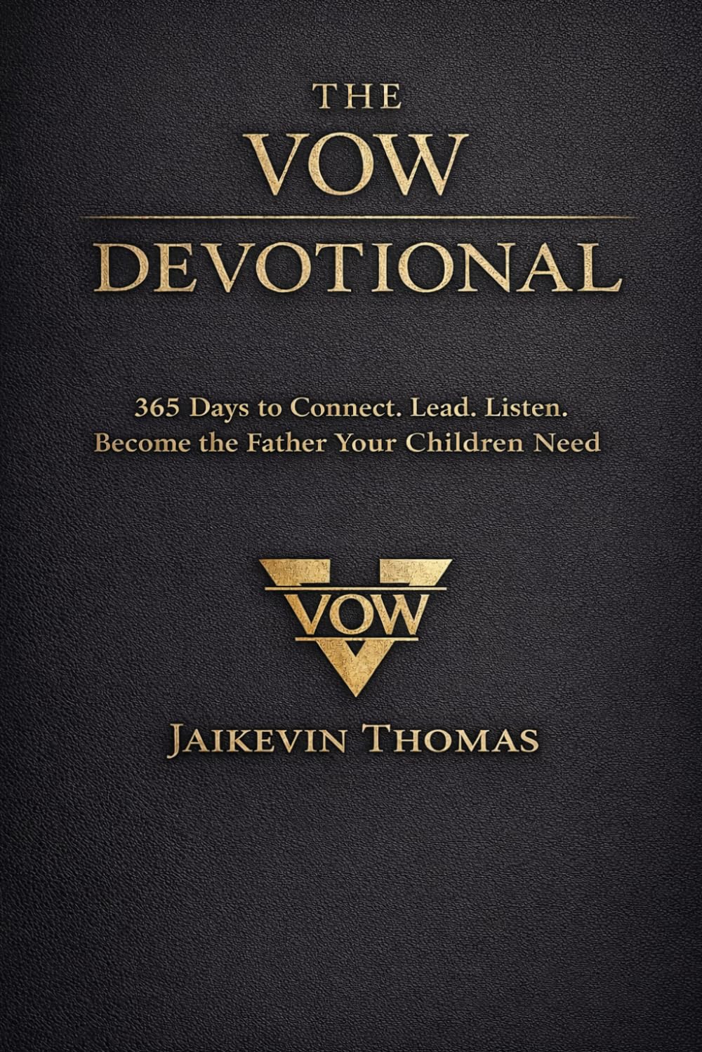 The Vow Devotional: 365 Days to Connect. Lead. Listen. Become the Father Your Children Need (The Vow Series)