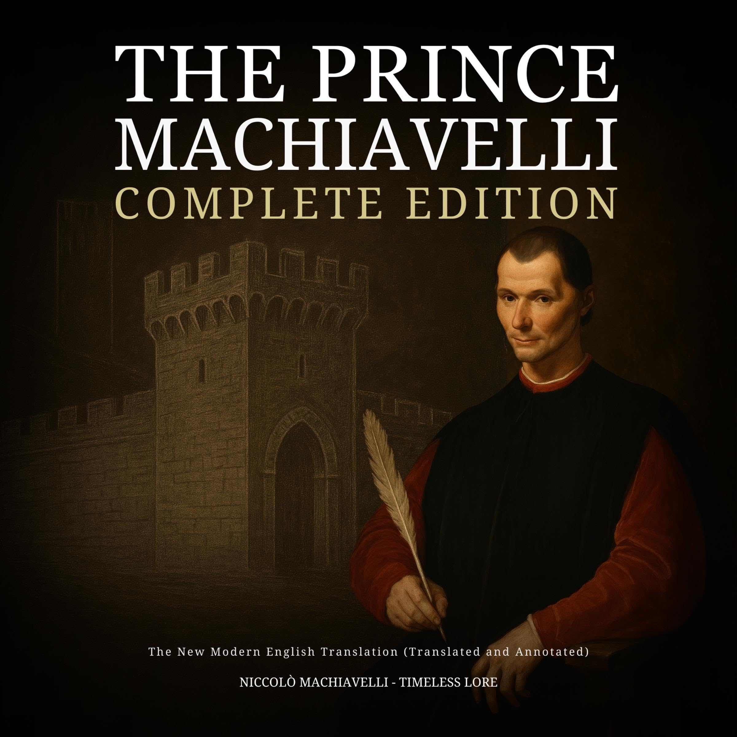 Cover art for The Prince Machiavelli - Complete Edition: The New Modern English Translation (Translated and Annotated)