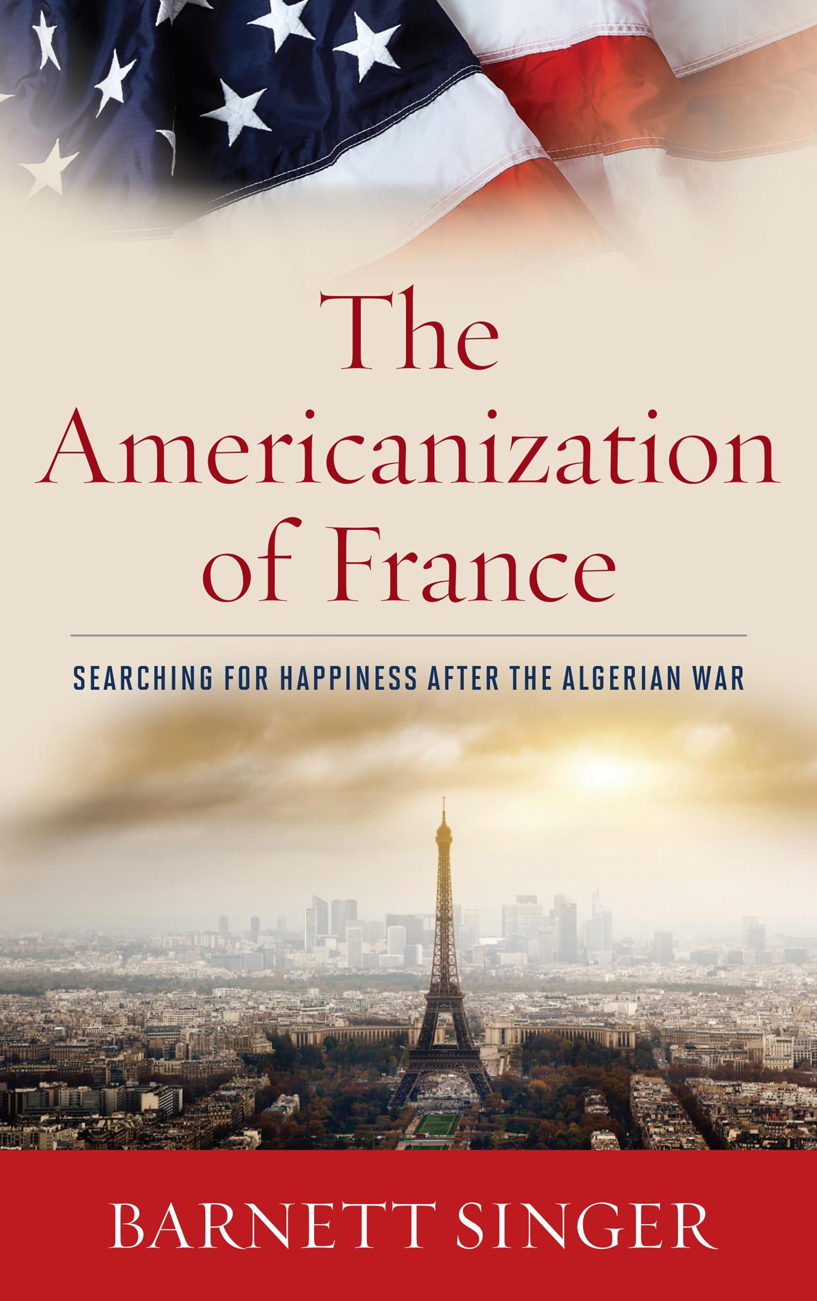 Buy The Americanization of France: Searching for Happiness After the Algerian War — BookShops.in