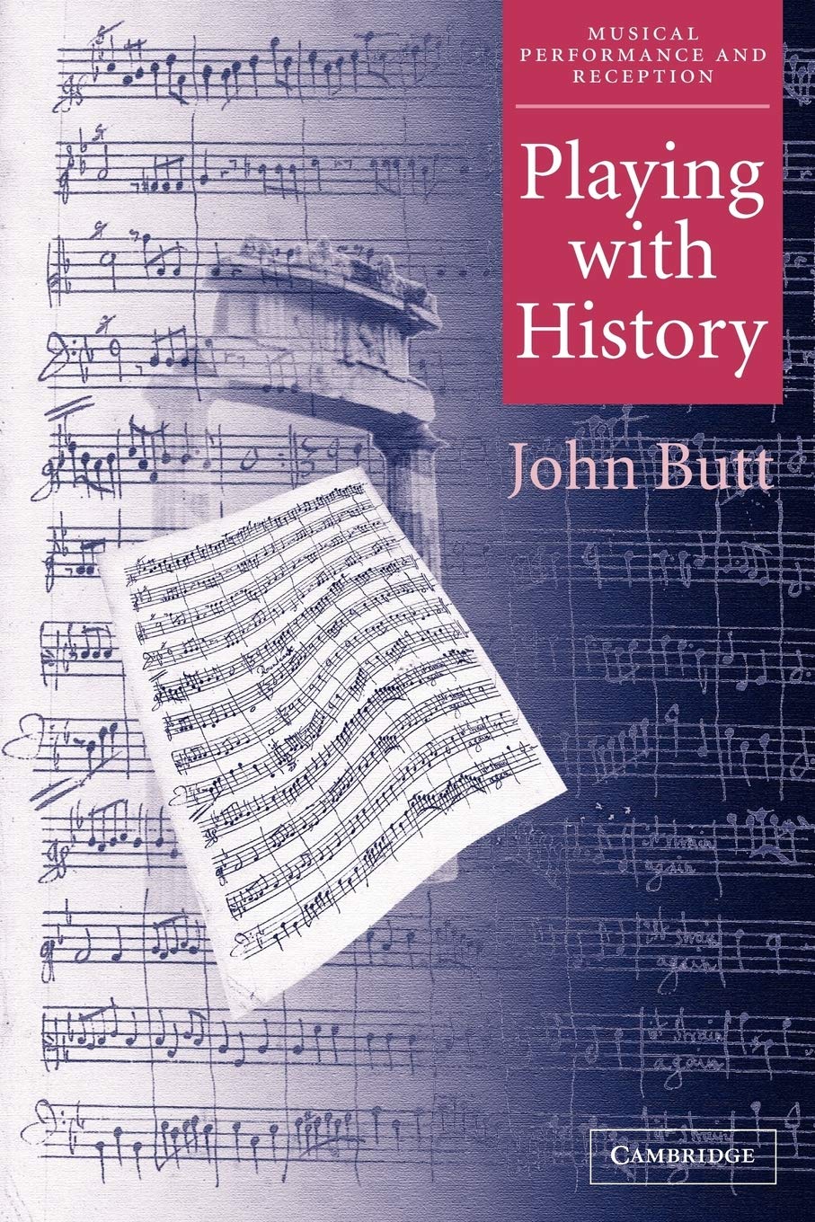 Playing with History: The Historical Approach to Musical Performance (Musical Performance and Reception)