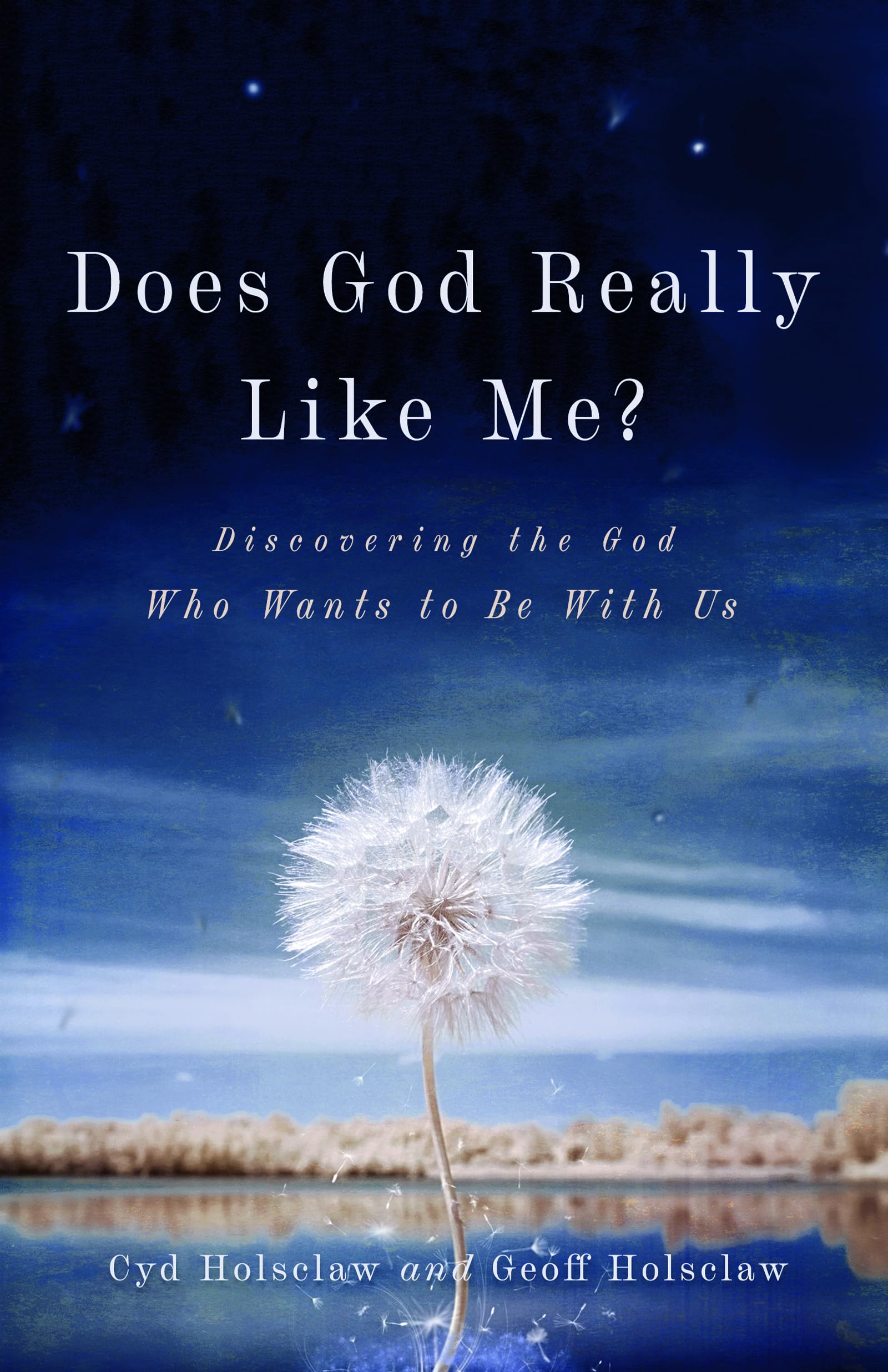 Does God Really Like Me? – Discovering the God Who Wants to Be With Us