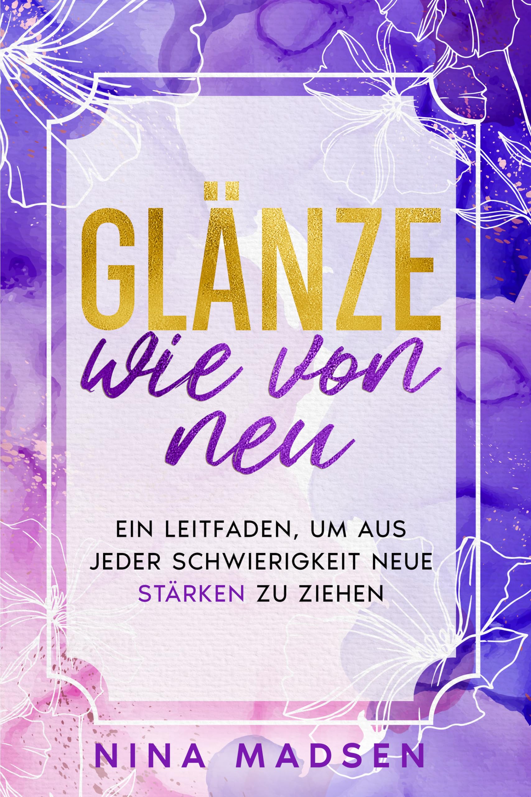 Glnze wie von neu: Ein Leitfaden, um aus jeder Schwierigkeit neue Strken zu ziehen
