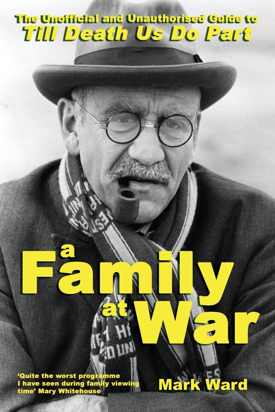 A Family At War: The Unofficial and Unauthourised Guide to "Till Death Us Do Part"