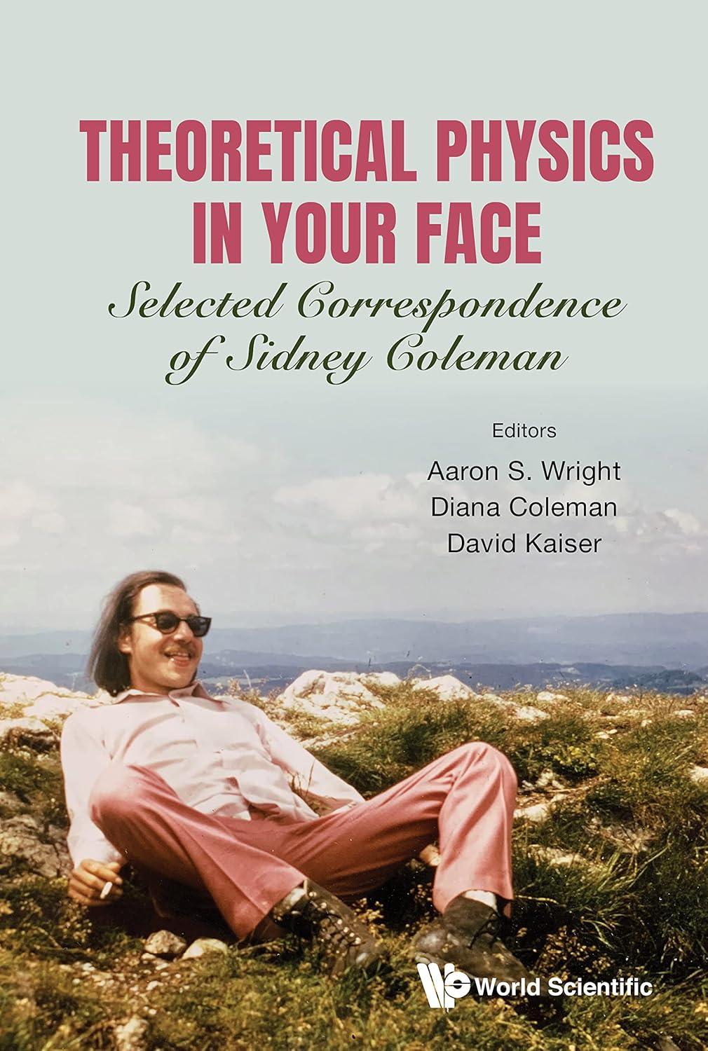 Theoretical Physics in Your Face: Selected Correspondence of Sidney Coleman      Kindle Edition