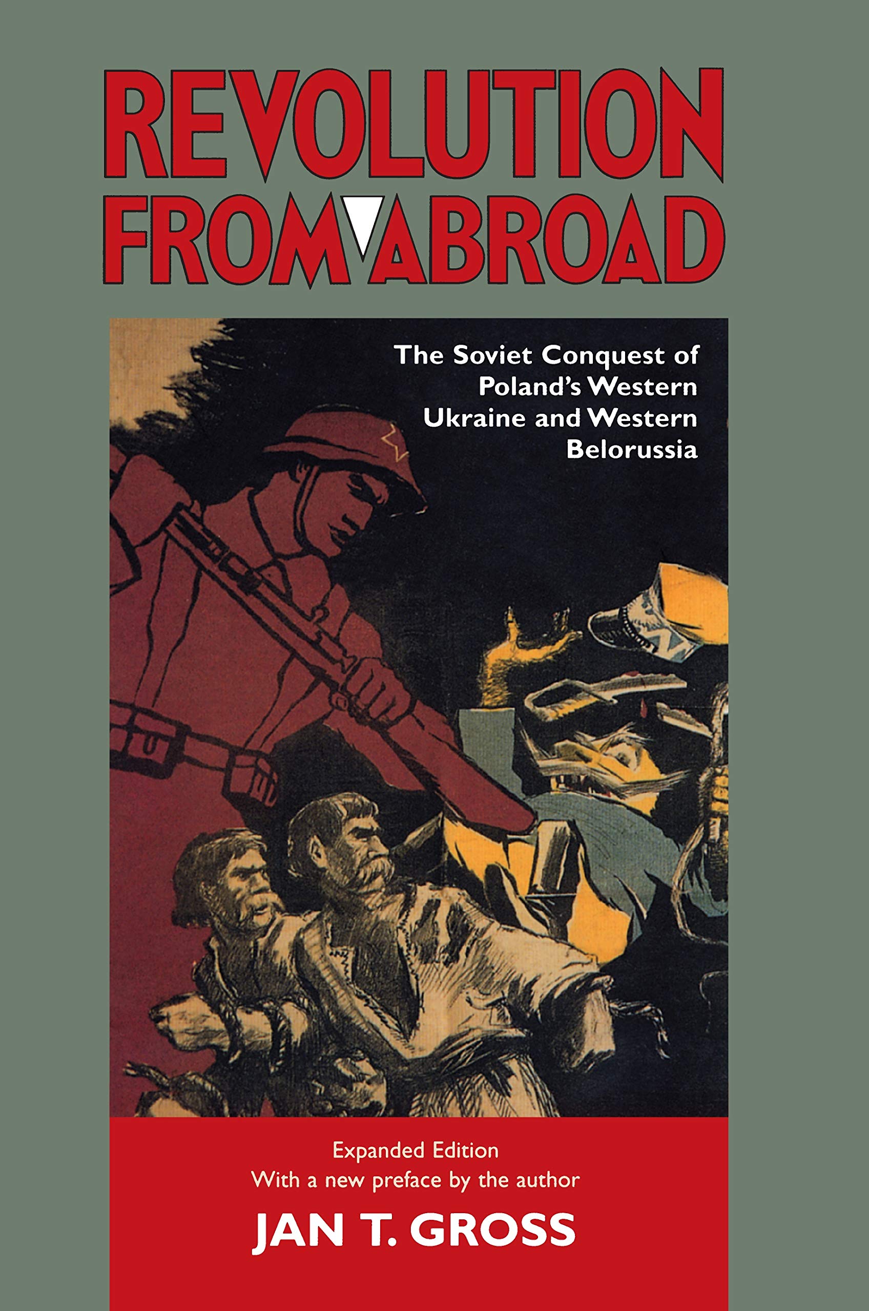 Revolution From Abroad – the Soviet Conquest of Poland′s Western Ukraine & Western Belorussia: The Soviet Conquest of Poland's Western Ukraine and Western Belorussia - Expanded Edition