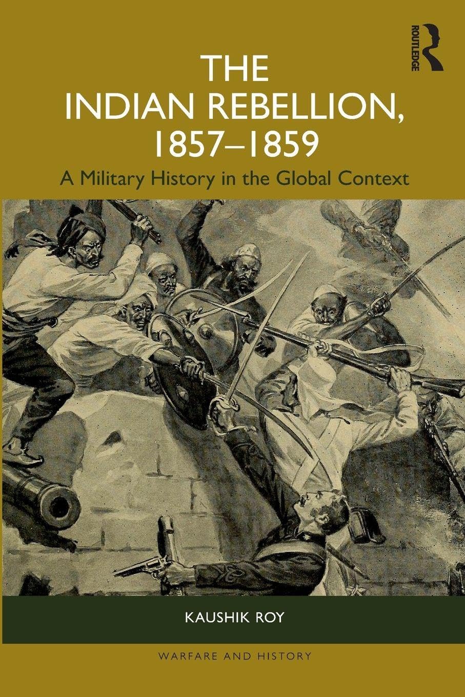 The Indian Rebellion, 1857-1859: A Military History in the Global Context (Warfare and History)