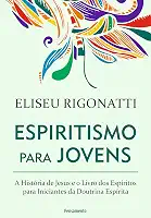 Espiritismo Para Jovens: A história de Jesus e o livro dos espíritos para iniciantes da doutrina espírita