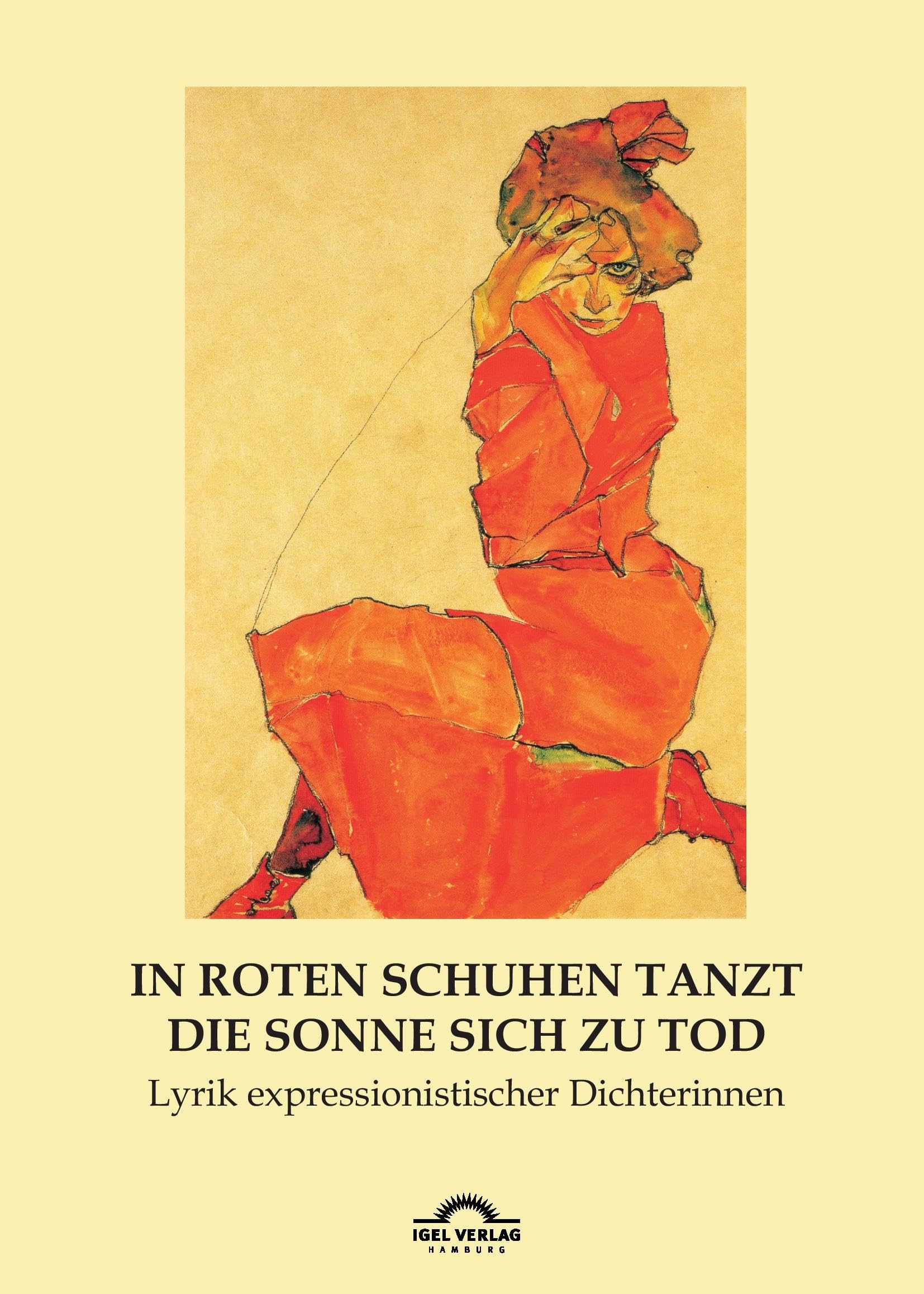 In roten Schuhen tanzt die Sonne sich zu Tod: Lyrik expressionistischer Dichterinnen