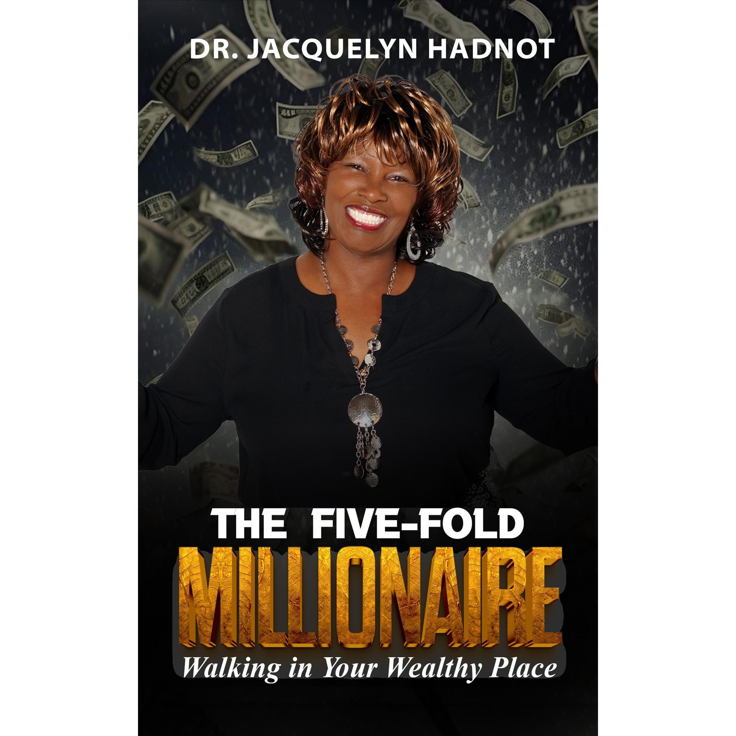 The Five-Fold Millionaire: Walking in Your Wealthy Place