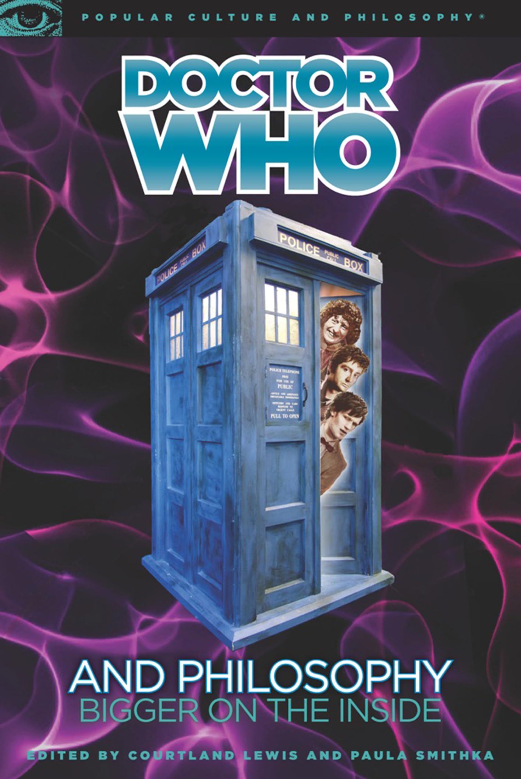 Doctor Who and Philosophy: Bigger on the Inside: 55 (Popular Culture and Philosophy, 55)