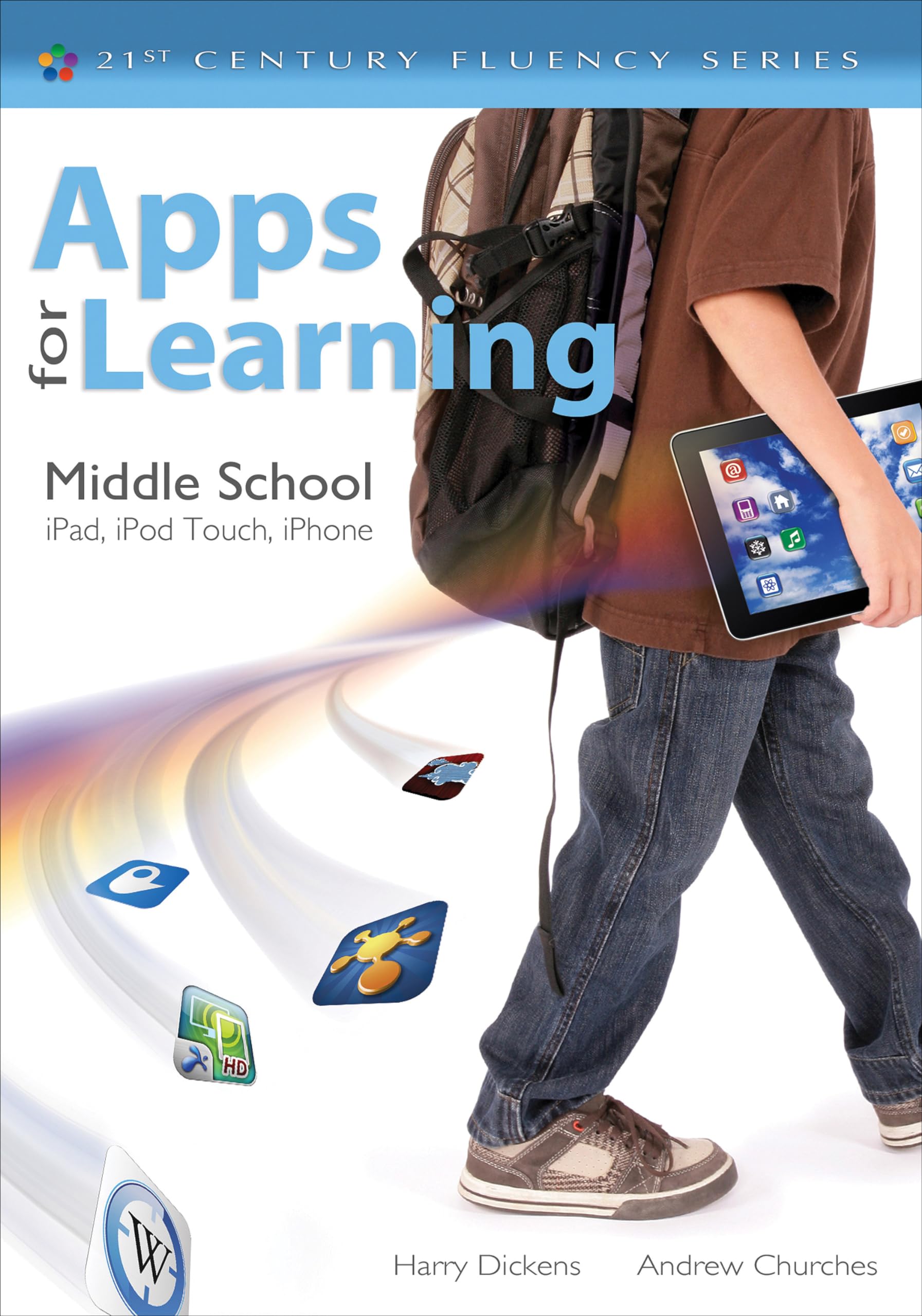 Apps for Learning, Middle School: iPad, iPod Touch, iPhone (21st Century Fluency)