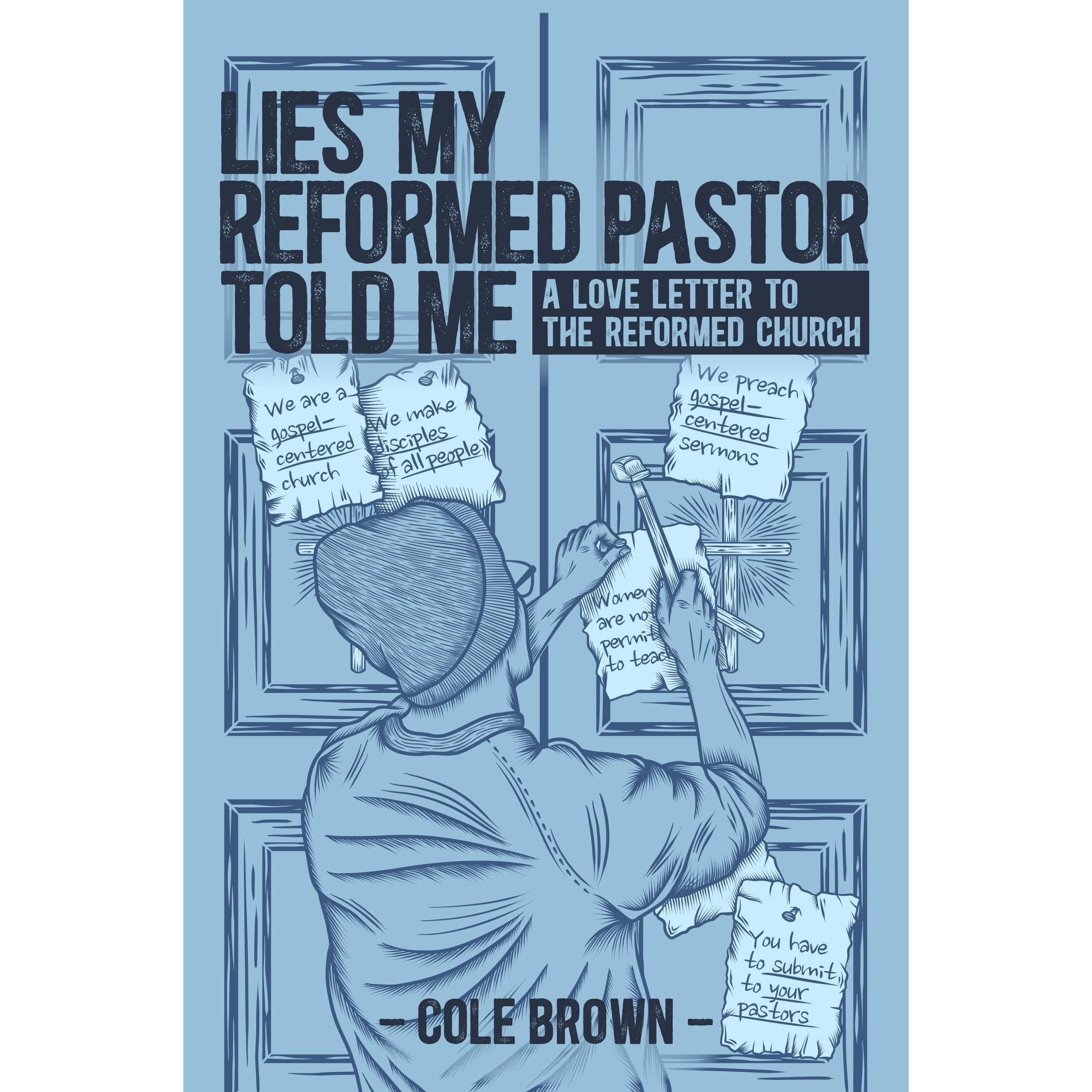 Lies My Reformed Pastor Told Me