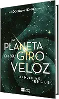 Um planeta em seu giro veloz – livro 3 da série Uma Dobra no Tempo