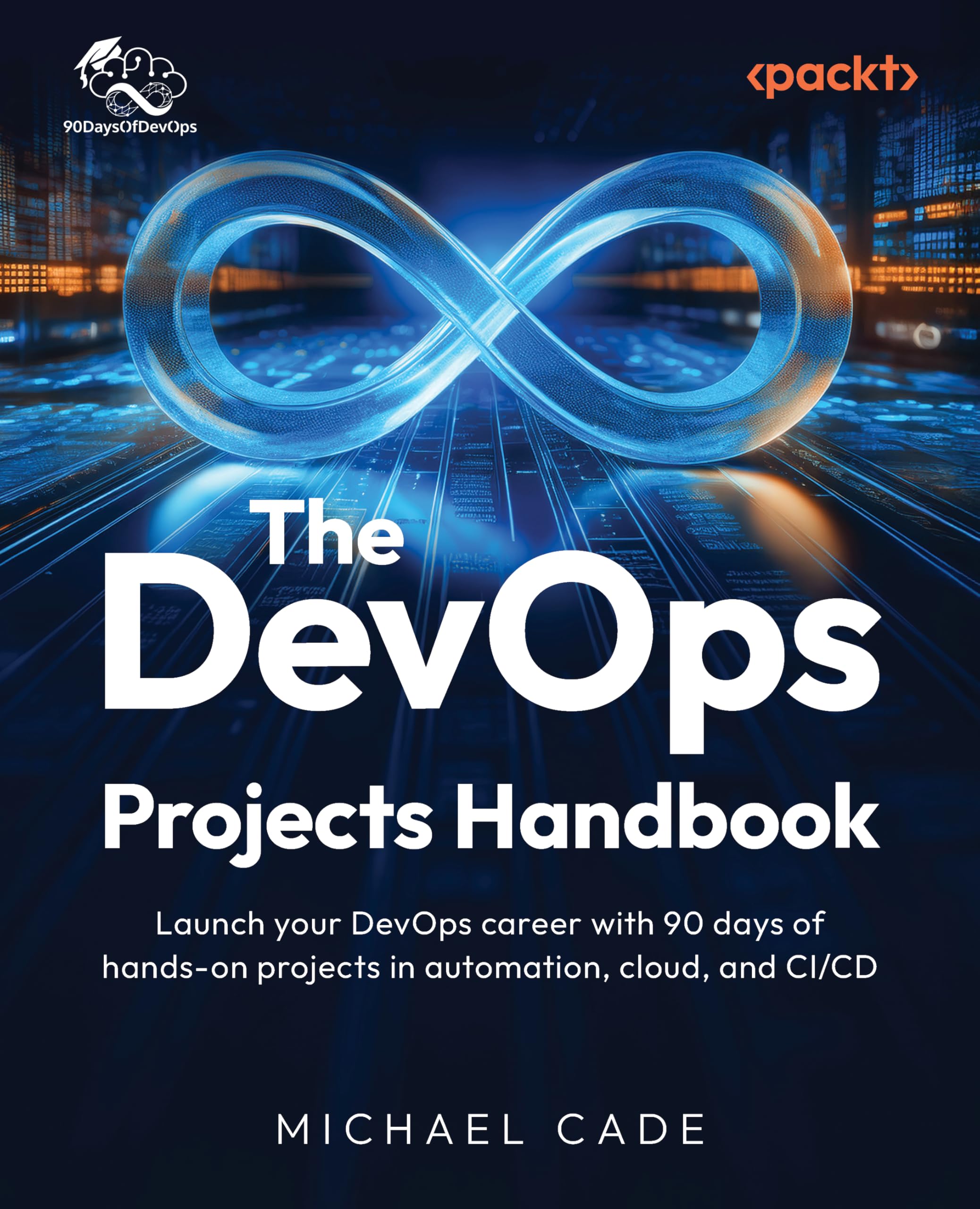 The DevOps Projects Handbook: Launch your DevOps career with 90 days of hands-on projects in automation, cloud, and CI/CD