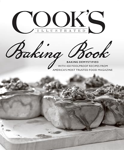 Cook's Illustrated Baking Book: Baking Demystified with 450 Foolproof Recipes from America's Most Trusted Food Magazine (Prais for the Cook's Illustrated)