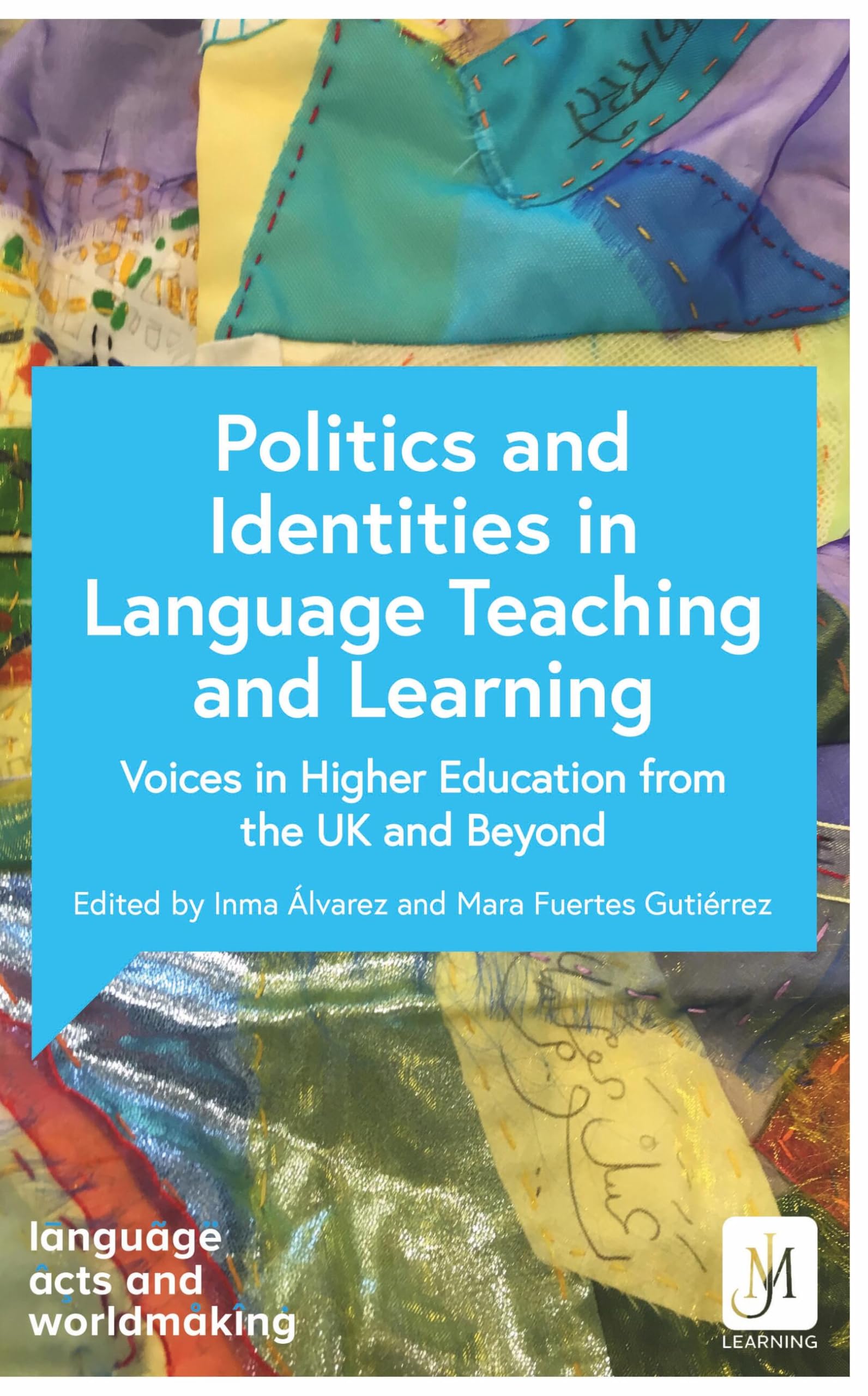 Politics and Identities in Language Teaching and Learning: Voices in Higher Education from the UK and Beyond (Language Acts and Worldmaking)