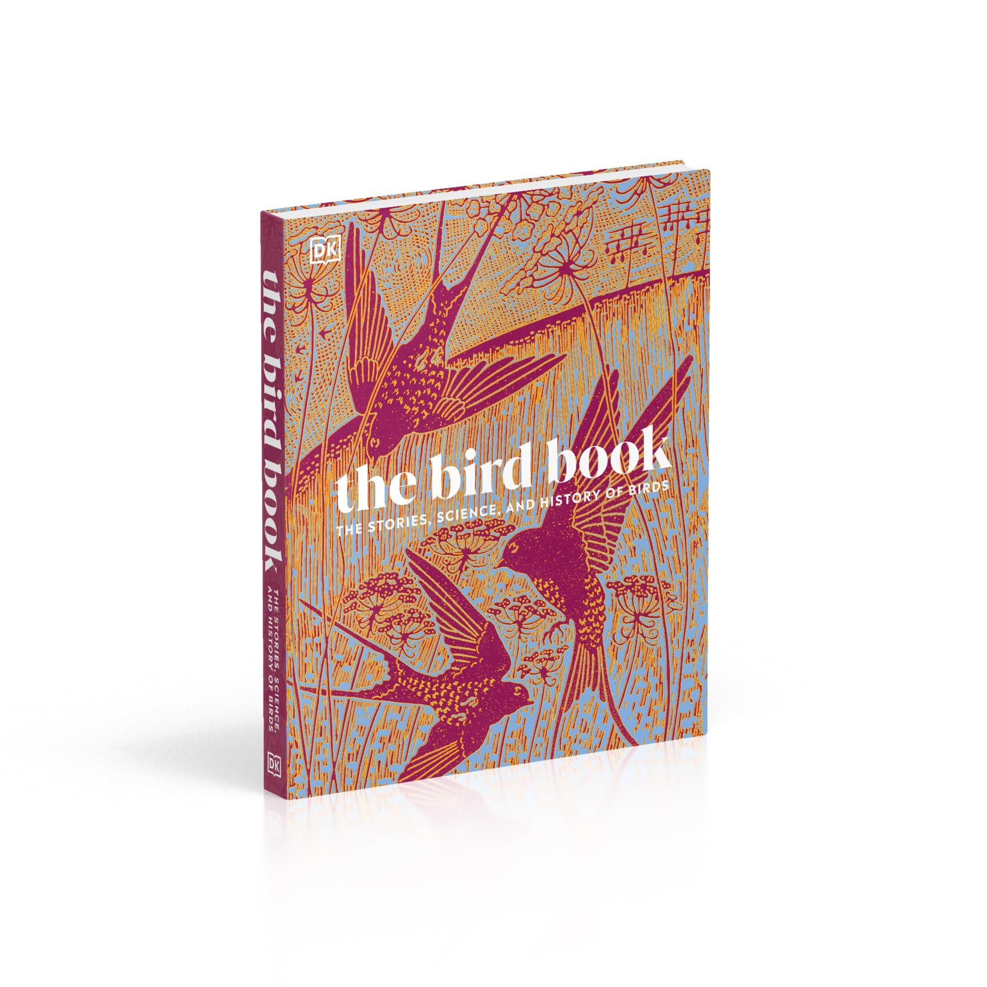 The Bird Book: The Stories, Science, and History of Birds