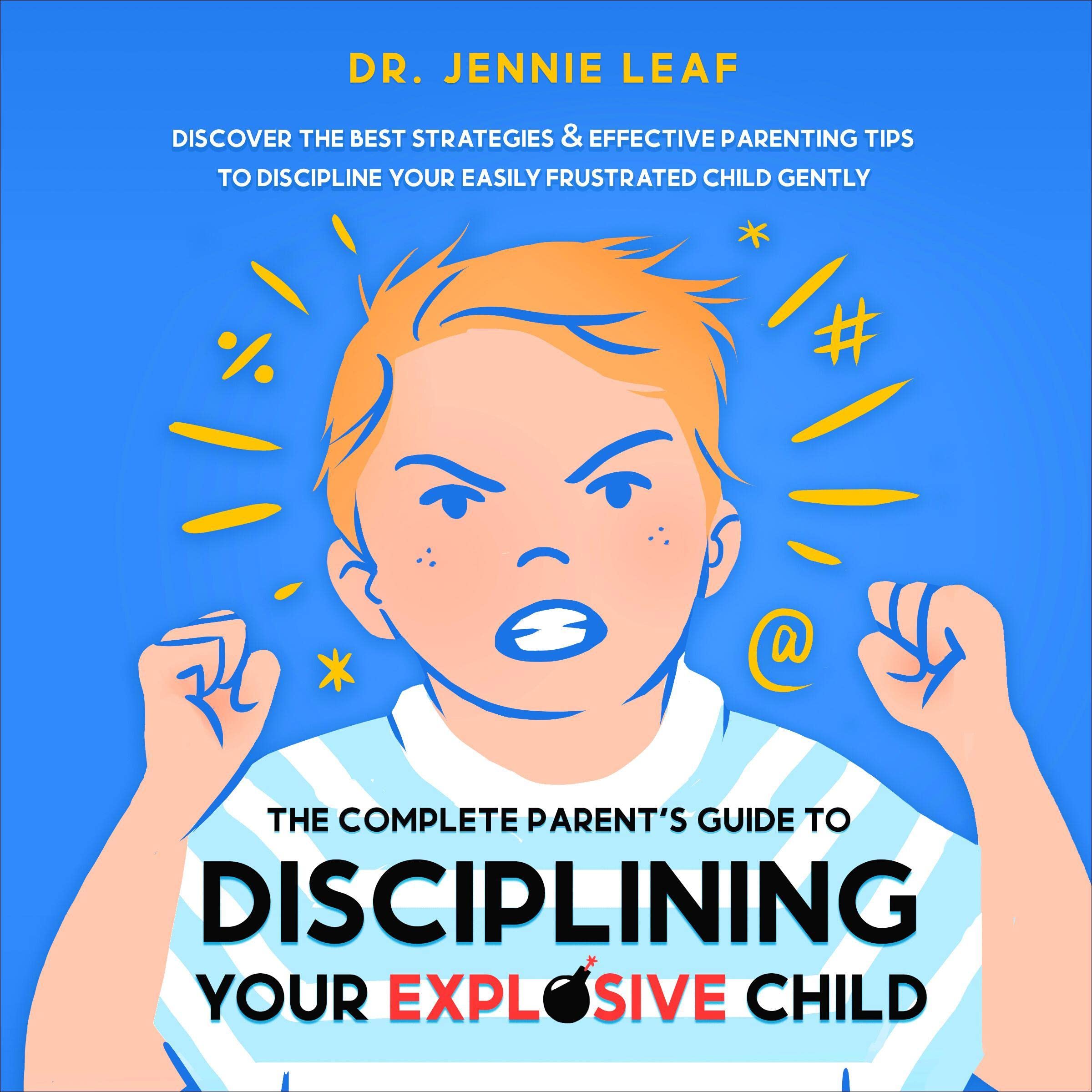 The Complete Parent’s Guide to Disciplining Your Explosive Child