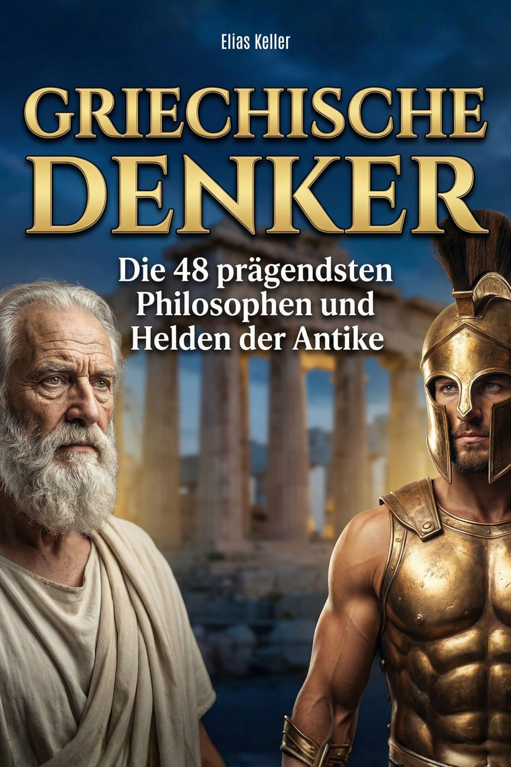 Griechische Denker: Die 48 prägendsten Philosophen und Helden der Antike