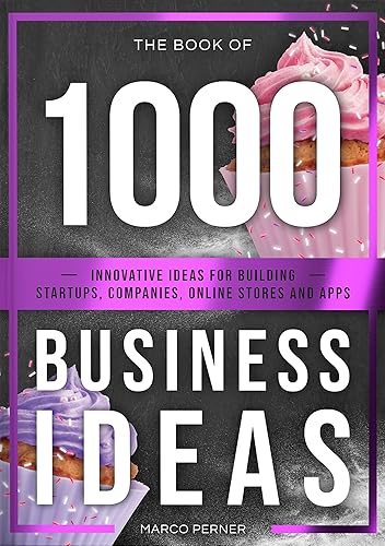 The Book of 1000 Business Ideas: Innovative ideas for building