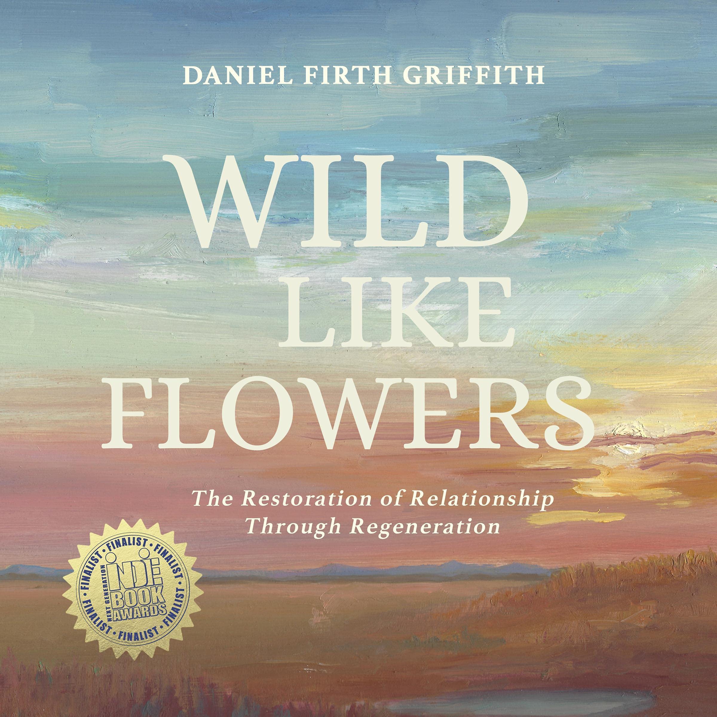 Cover art for Wild Like Flowers: The Restoration of Relationship Through Regeneration