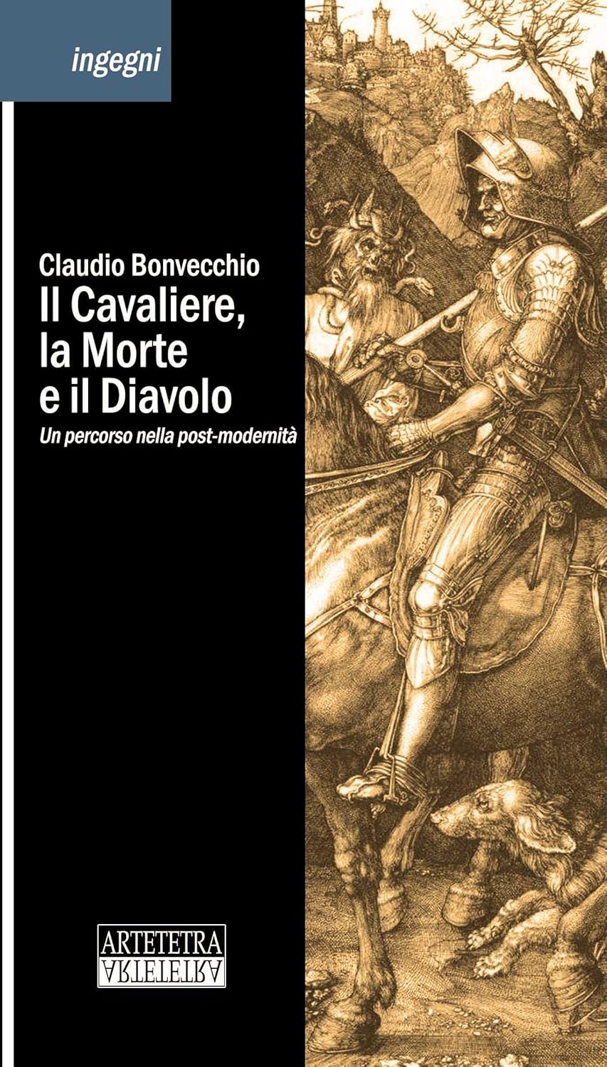 Il Cavaliere, la Morte e il Diavolo Un percorso nella postmodernità (Ingegni Vol. 1) (Italian Il Cavaliere, la Morte e il Diavolo Un percorso nella postmodernità (Ingegni Vol. 1) (Italian