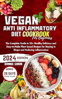 Vegan Anti Inflammatory Diet Cookbook for Beginners: The Complete Guide to 50+ Healthy Delicious and Easy-to-Make Plant based Recipes for Staying in Shape ... | 28 Days Meal Plan (Vegan Delights)